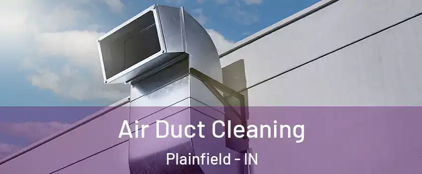  Air Duct Cleaning Plainfield - IN