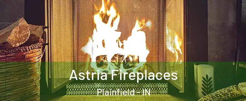  Astria Fireplaces Plainfield - IN