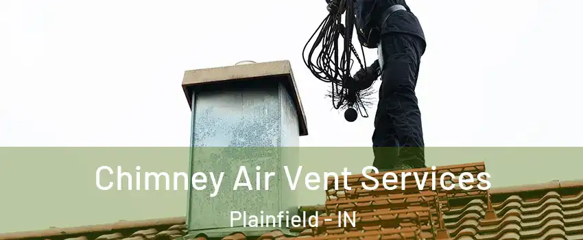  Chimney Air Vent Services Plainfield - IN