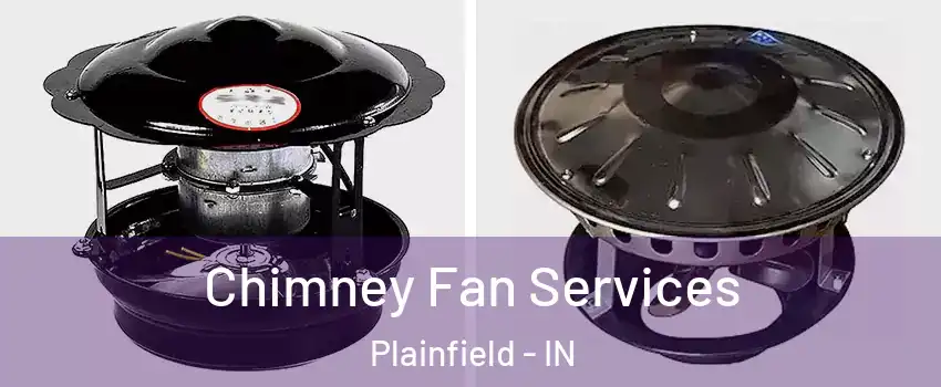  Chimney Fan Services Plainfield - IN