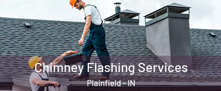 Chimney Flashing Services Plainfield - IN