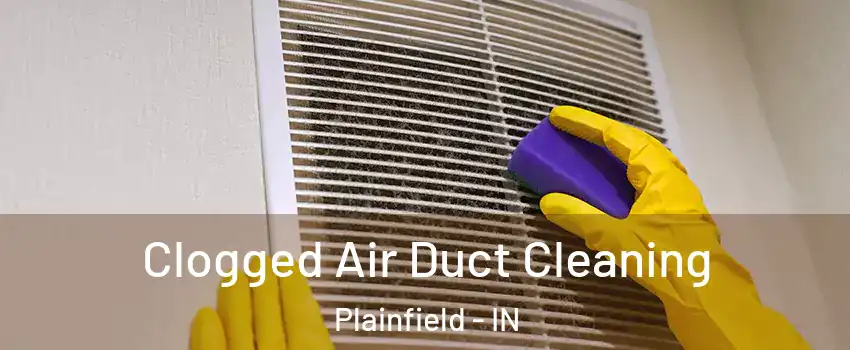  Clogged Air Duct Cleaning Plainfield - IN