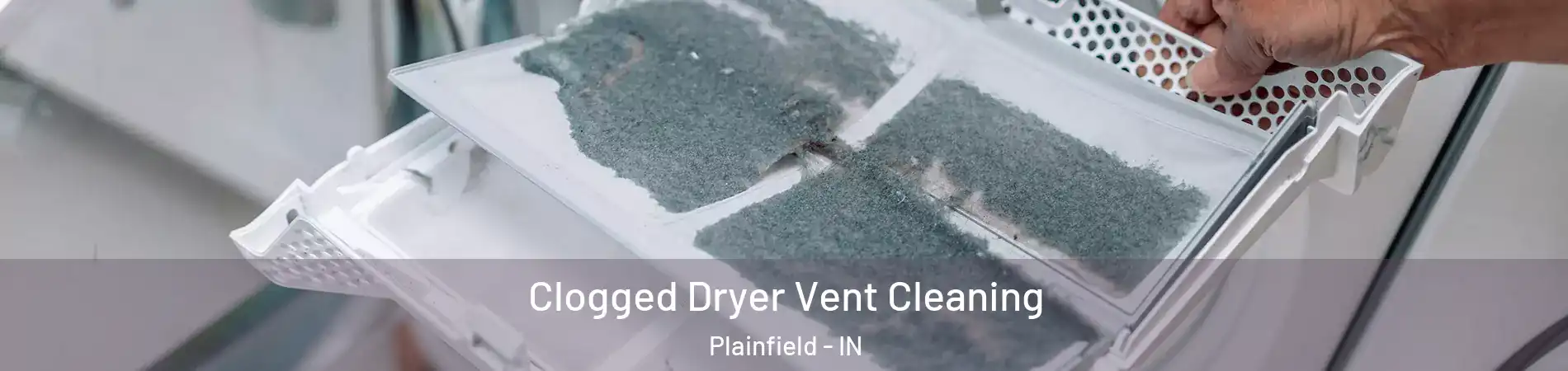  Clogged Dryer Vent Cleaning Plainfield - IN
