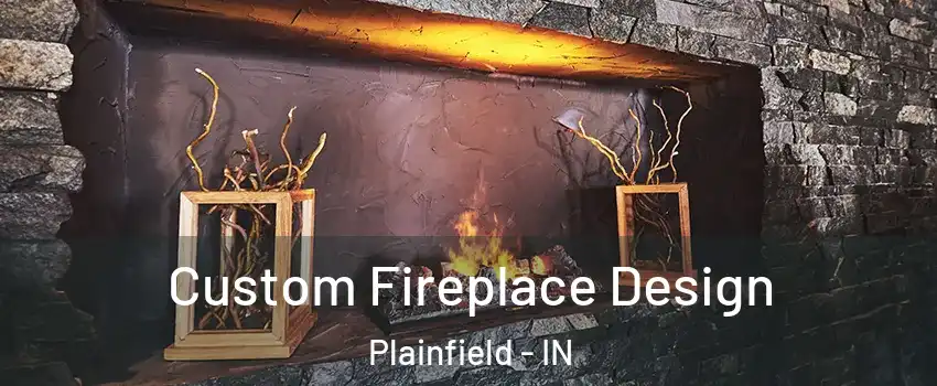  Custom Fireplace Design Plainfield - IN