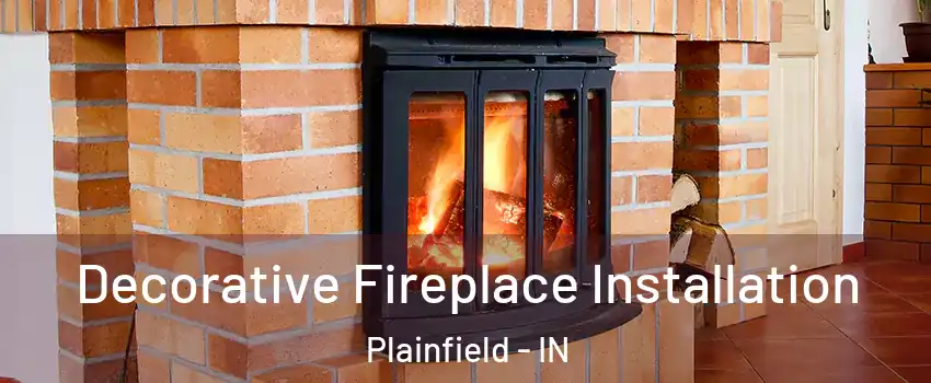  Decorative Fireplace Installation Plainfield - IN