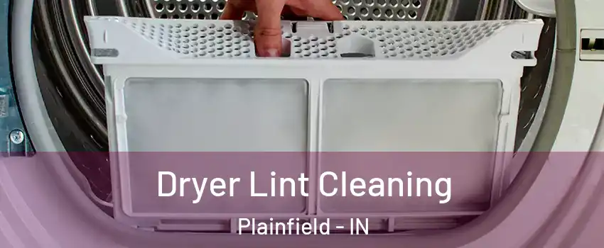  Dryer Lint Cleaning Plainfield - IN