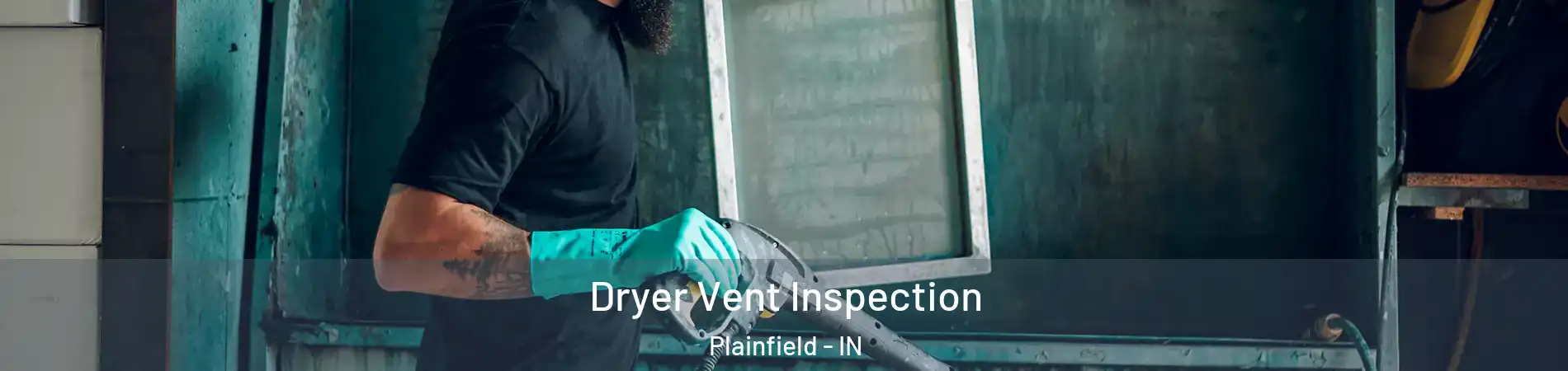  Dryer Vent Inspection Plainfield - IN