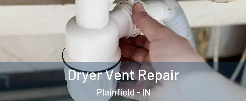  Dryer Vent Repair Plainfield - IN