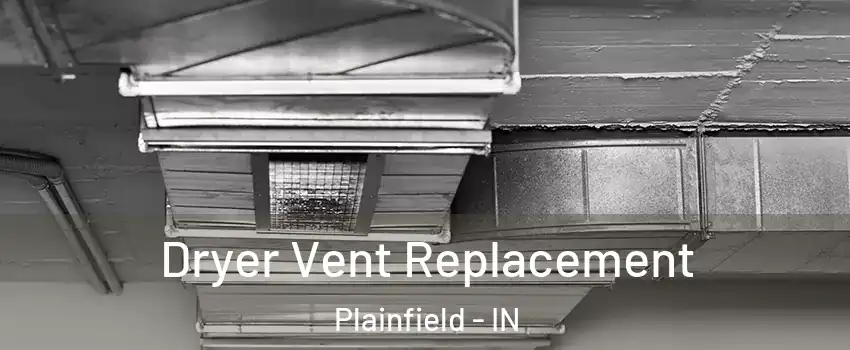  Dryer Vent Replacement Plainfield - IN