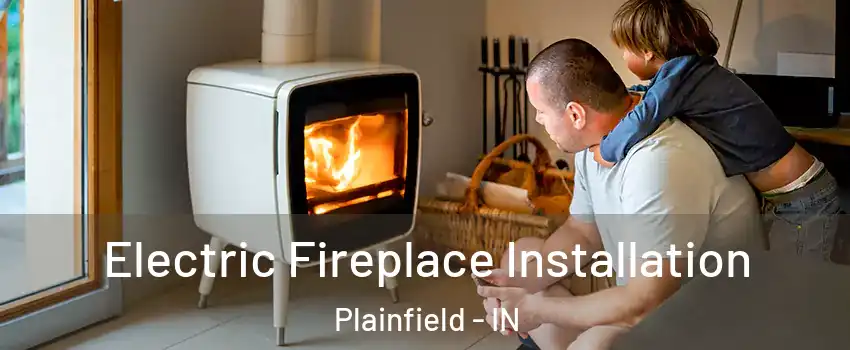  Electric Fireplace Installation Plainfield - IN