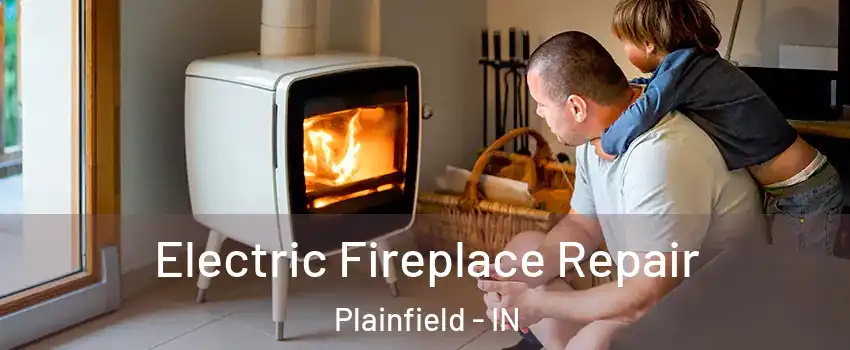  Electric Fireplace Repair Plainfield - IN