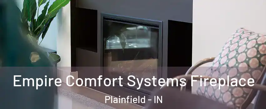  Empire Comfort Systems Fireplace Plainfield - IN