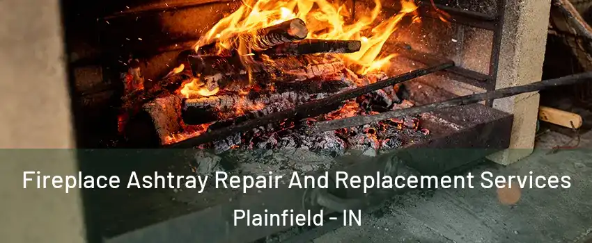  Fireplace Ashtray Repair And Replacement Services Plainfield - IN