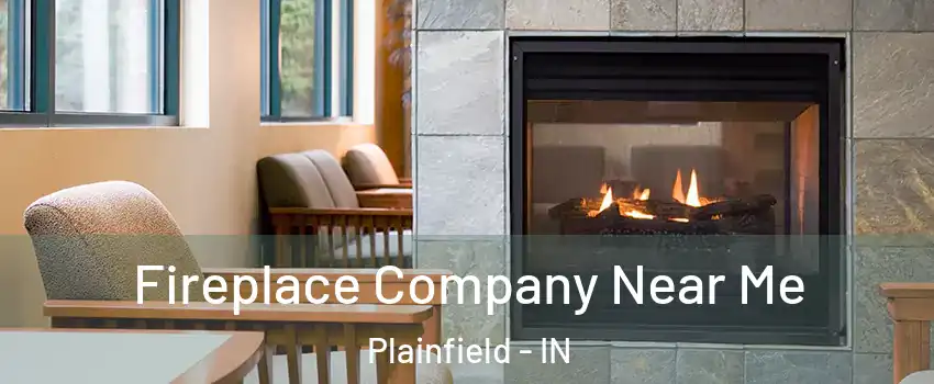  Fireplace Company Near Me Plainfield - IN