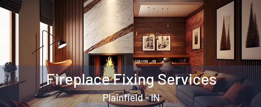  Fireplace Fixing Services Plainfield - IN