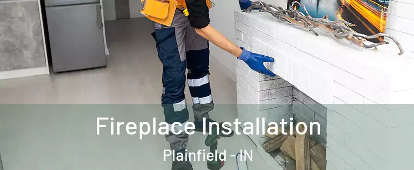  Fireplace Installation Plainfield - IN