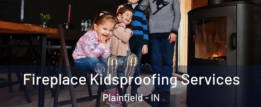  Fireplace Kidsproofing Services Plainfield - IN