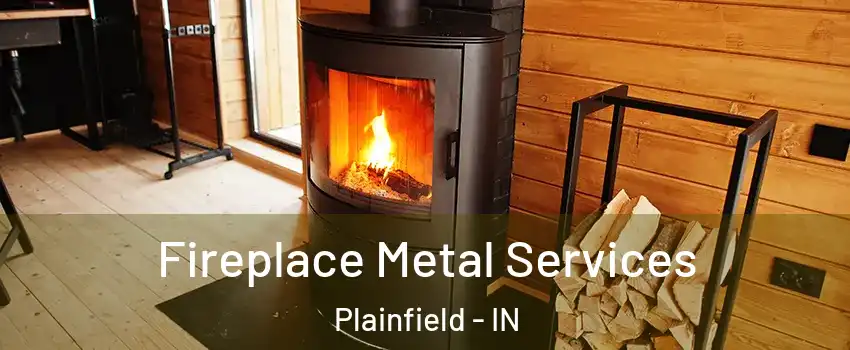 Fireplace Metal Services Plainfield - IN