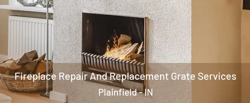  Fireplace Repair And Replacement Grate Services Plainfield - IN