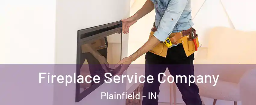 Fireplace Service Company Plainfield - IN