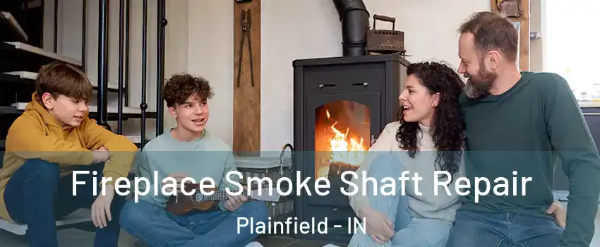  Fireplace Smoke Shaft Repair Plainfield - IN