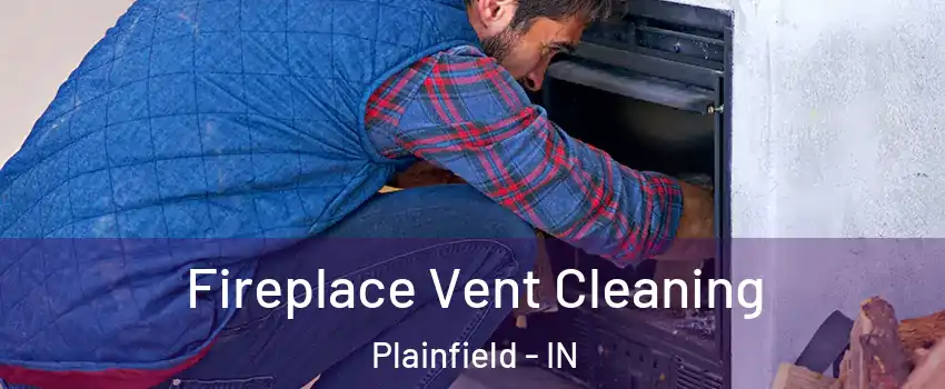  Fireplace Vent Cleaning Plainfield - IN