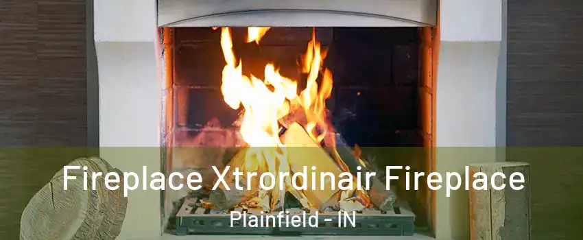  Fireplace Xtrordinair Fireplace Plainfield - IN