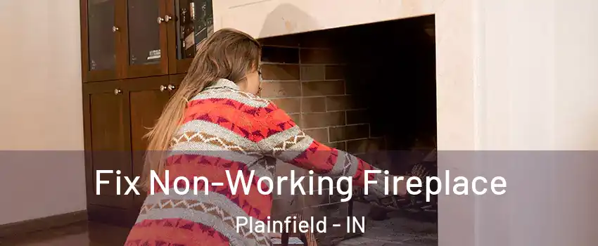  Fix Non-Working Fireplace Plainfield - IN