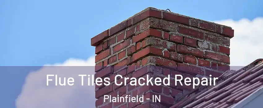 Flue Tiles Cracked Repair Plainfield - IN