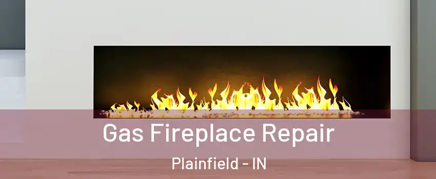  Gas Fireplace Repair Plainfield - IN