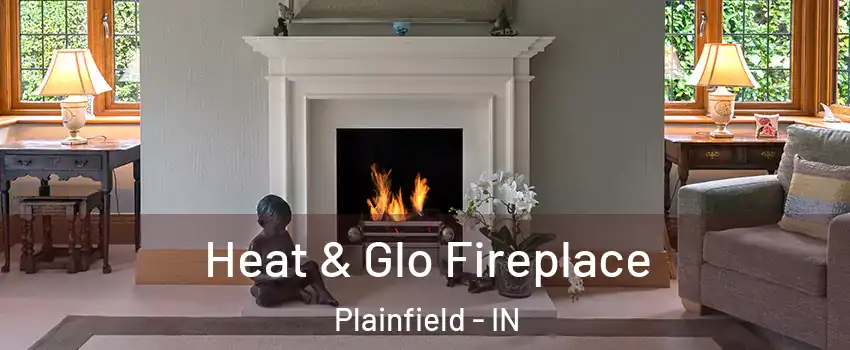  Heat & Glo Fireplace Plainfield - IN