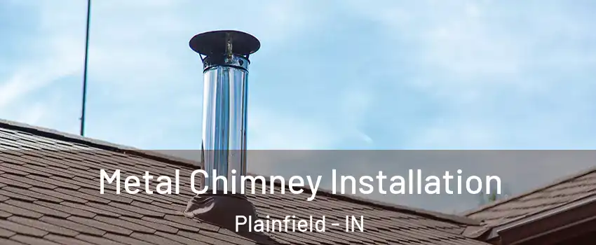  Metal Chimney Installation Plainfield - IN