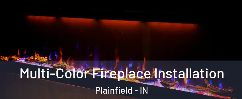  Multi-Color Fireplace Installation Plainfield - IN