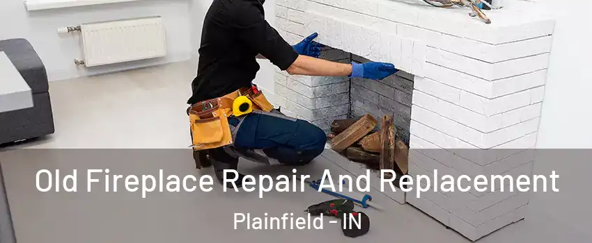  Old Fireplace Repair And Replacement Plainfield - IN