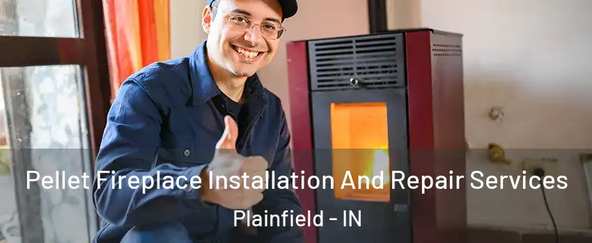 Pellet Fireplace Installation And Repair Services Plainfield - IN