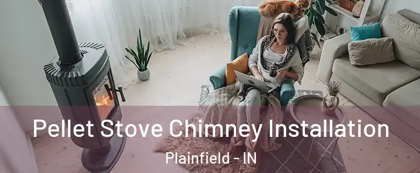  Pellet Stove Chimney Installation Plainfield - IN