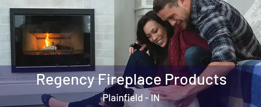  Regency Fireplace Products Plainfield - IN