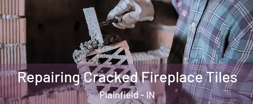  Repairing Cracked Fireplace Tiles Plainfield - IN