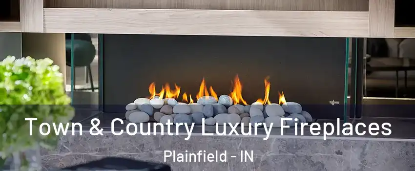  Town & Country Luxury Fireplaces Plainfield - IN