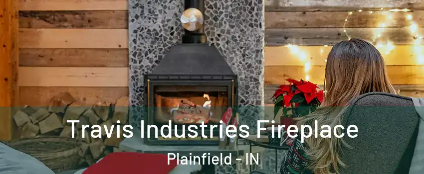  Travis Industries Fireplace Plainfield - IN