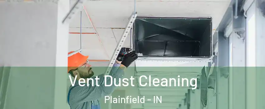  Vent Dust Cleaning Plainfield - IN