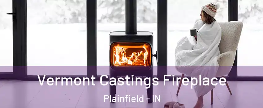  Vermont Castings Fireplace Plainfield - IN