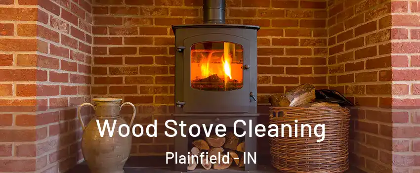  Wood Stove Cleaning Plainfield - IN