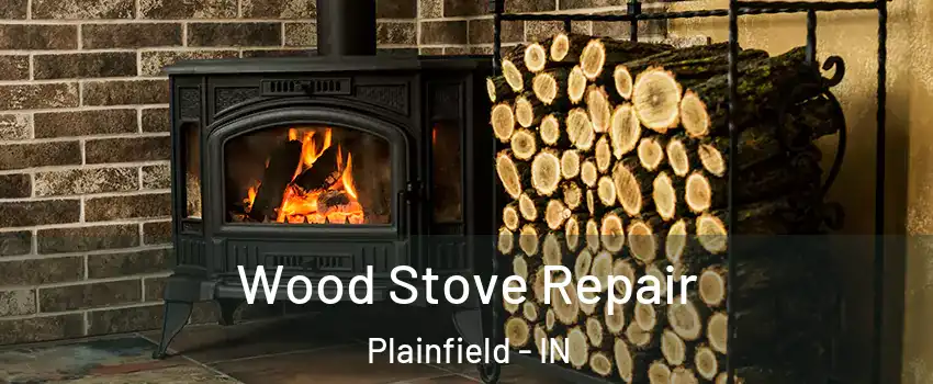  Wood Stove Repair Plainfield - IN